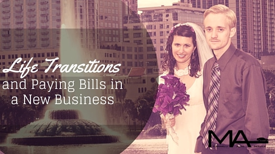 Life Transitions and Paying Bills in a New Business